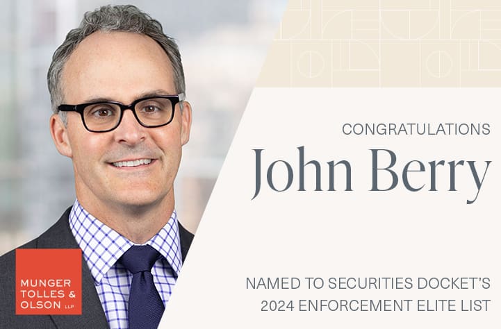 Munger, Tolles & Olson’s John Berry Named to Securities Docket’s 2024 Enforcement Elite